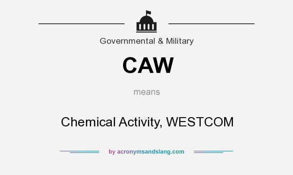 What does CAW mean? It stands for Chemical Activity, WESTCOM