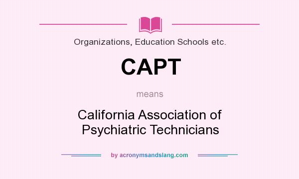 What does CAPT mean? It stands for California Association of Psychiatric Technicians