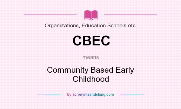 What does CBEC mean? It stands for Community Based Early Childhood