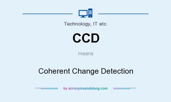 What does CCD mean? It stands for Coherent Change Detection