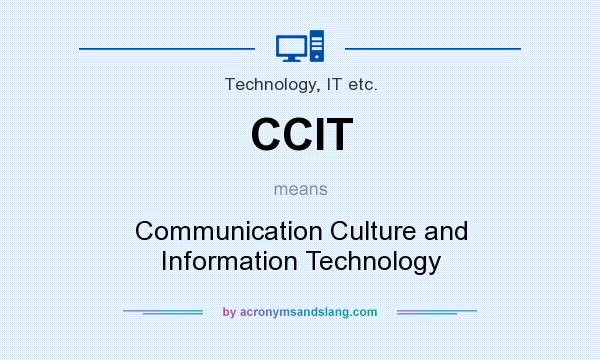 What does CCIT mean? It stands for Communication Culture and Information Technology
