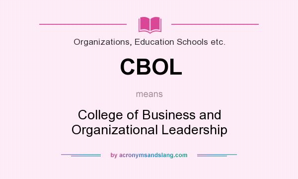 What does CBOL mean? It stands for College of Business and Organizational Leadership