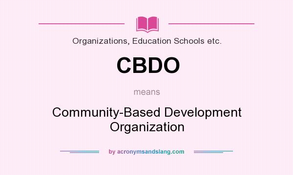 What does CBDO mean? It stands for Community-Based Development Organization
