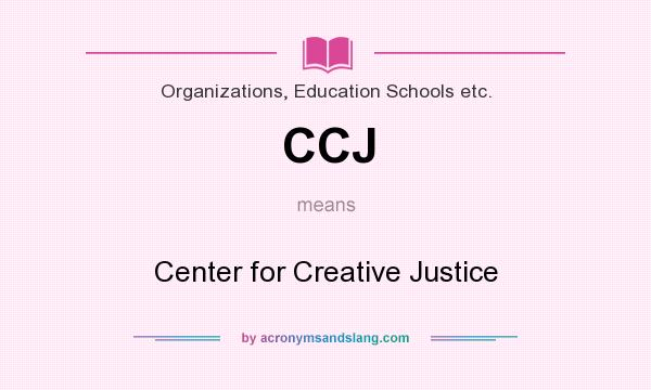 What does CCJ mean? It stands for Center for Creative Justice