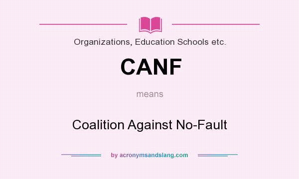 What does CANF mean? It stands for Coalition Against No-Fault