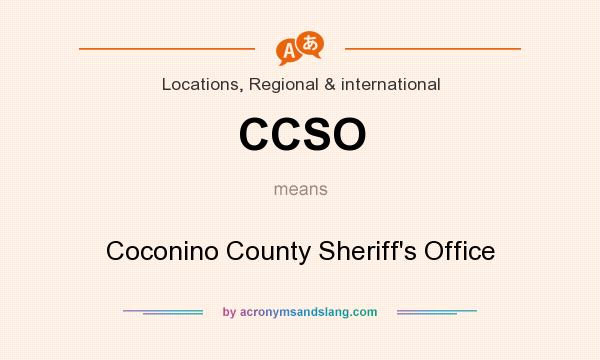 What does CCSO mean? It stands for Coconino County Sheriff`s Office