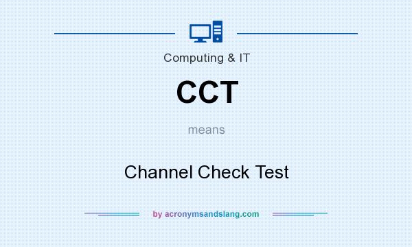 What does CCT mean? It stands for Channel Check Test