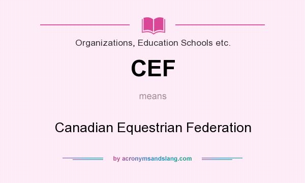 What does CEF mean? It stands for Canadian Equestrian Federation