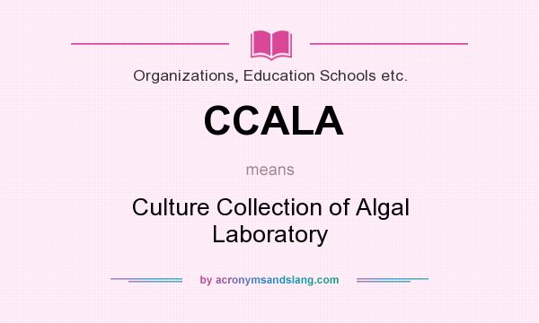 What does CCALA mean? It stands for Culture Collection of Algal Laboratory