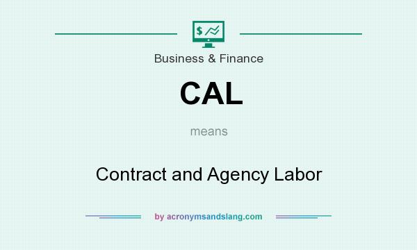 What does CAL mean? It stands for Contract and Agency Labor