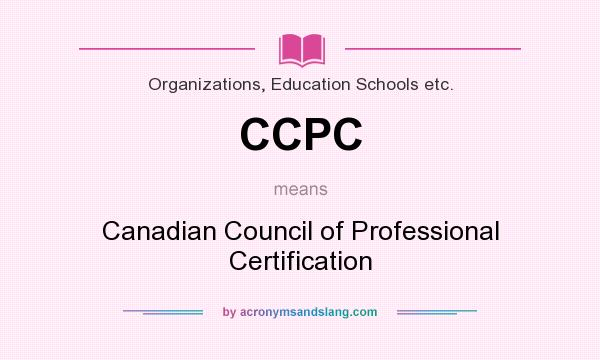 What does CCPC mean? It stands for Canadian Council of Professional Certification