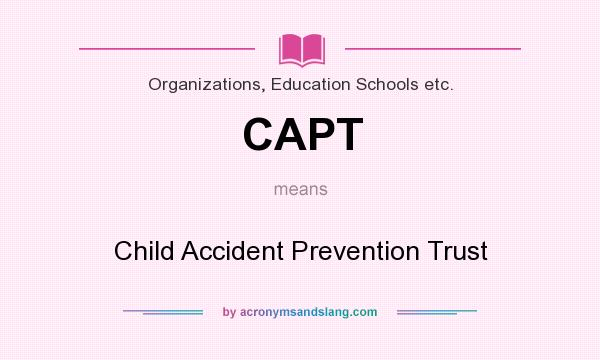 What does CAPT mean? It stands for Child Accident Prevention Trust