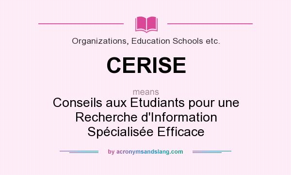 What does CERISE mean? It stands for Conseils aux Etudiants pour une Recherche d`Information Spécialisée Efficace