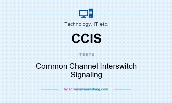 What does CCIS mean? It stands for Common Channel Interswitch Signaling