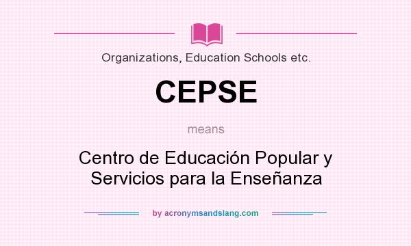 What does CEPSE mean? It stands for Centro de Educación Popular y Servicios para la Enseñanza
