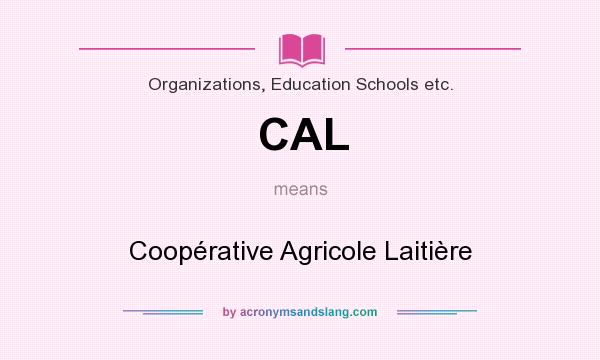 What does CAL mean? It stands for Coopérative Agricole Laitière