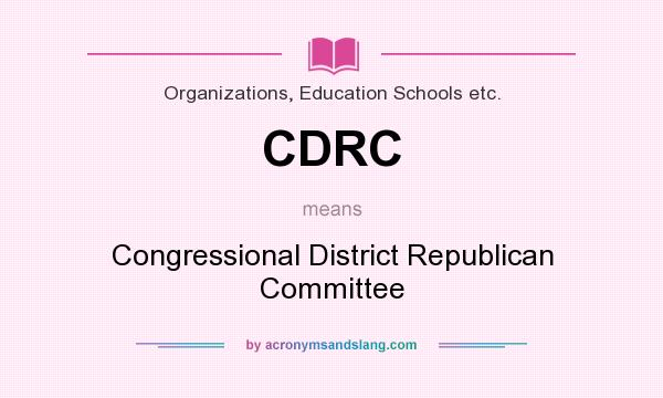 What does CDRC mean? It stands for Congressional District Republican Committee