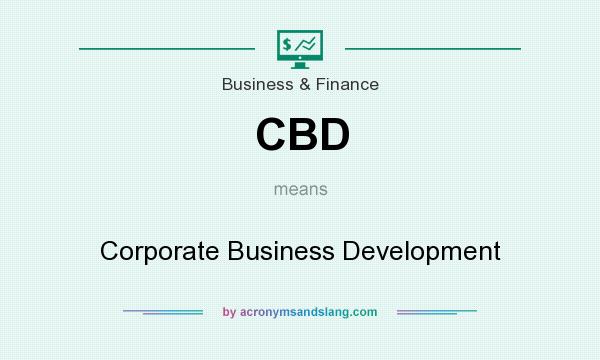 What does CBD mean? It stands for Corporate Business Development