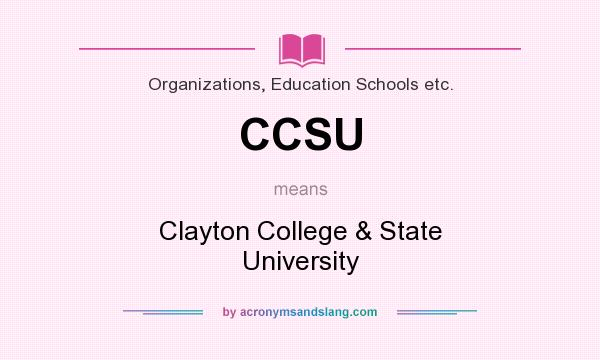 What does CCSU mean? It stands for Clayton College & State University