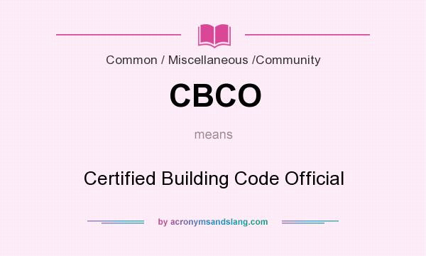 What does CBCO mean? It stands for Certified Building Code Official