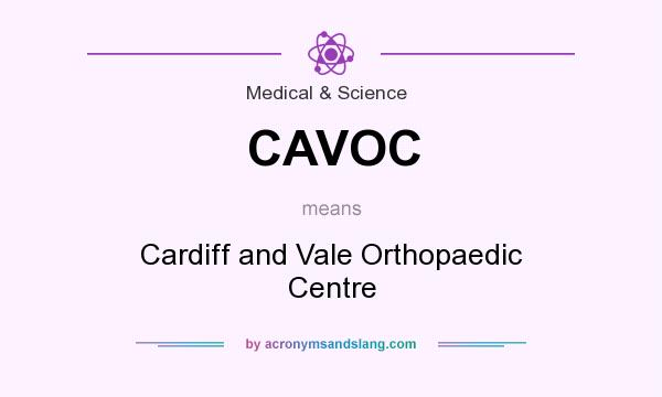 What does CAVOC mean? It stands for Cardiff and Vale Orthopaedic Centre