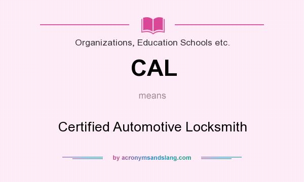What does CAL mean? It stands for Certified Automotive Locksmith