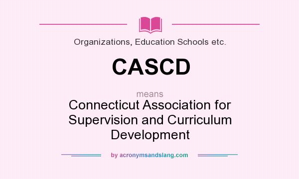 What does CASCD mean? It stands for Connecticut Association for Supervision and Curriculum Development