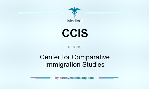 What does CCIS mean? It stands for Center for Comparative Immigration Studies