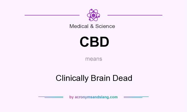 What does CBD mean? It stands for Clinically Brain Dead