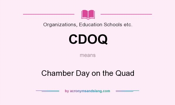What does CDOQ mean? It stands for Chamber Day on the Quad