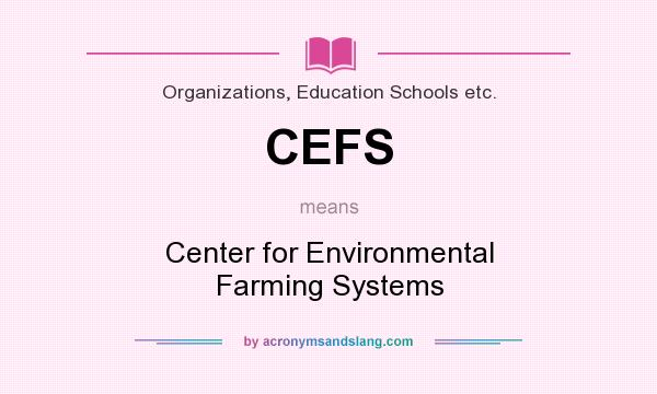 What does CEFS mean? It stands for Center for Environmental Farming Systems