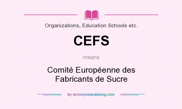 What does CEFS mean? It stands for Comité Européenne des Fabricants de Sucre