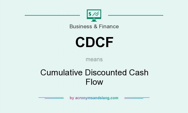 What does CDCF mean? It stands for Cumulative Discounted Cash Flow
