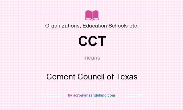 What does CCT mean? It stands for Cement Council of Texas