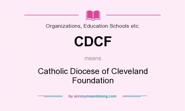 What does CDCF mean? It stands for Catholic Diocese of Cleveland Foundation