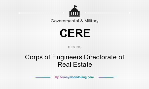 What does CERE mean? It stands for Corps of Engineers Directorate of Real Estate