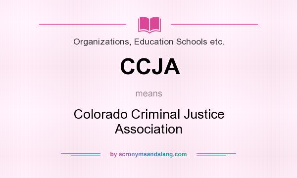 What does CCJA mean? It stands for Colorado Criminal Justice Association