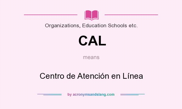 What does CAL mean? It stands for Centro de Atención en Línea