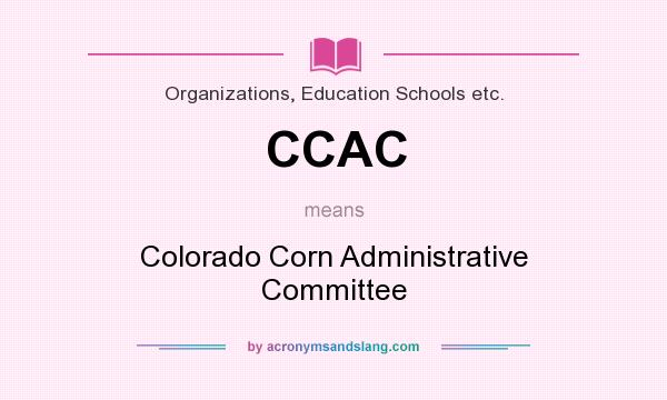 What does CCAC mean? It stands for Colorado Corn Administrative Committee