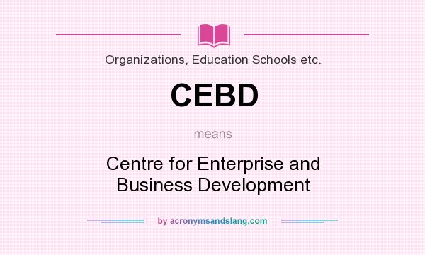 What does CEBD mean? It stands for Centre for Enterprise and Business Development