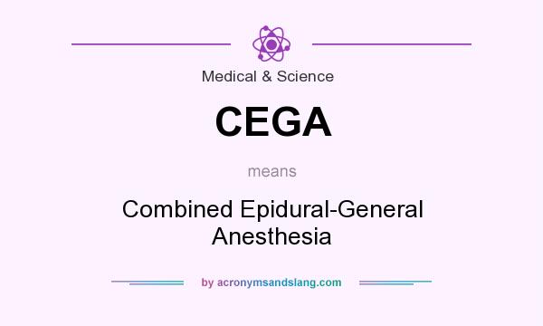 What does CEGA mean? It stands for Combined Epidural-General Anesthesia