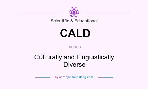 What does CALD mean? It stands for Culturally and Linguistically Diverse