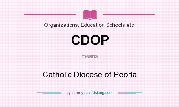 What does CDOP mean? It stands for Catholic Diocese of Peoria