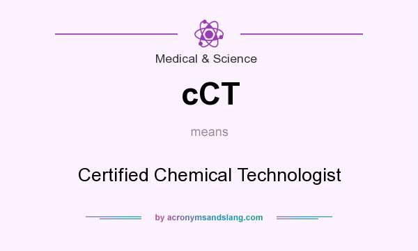 What does cCT mean? It stands for Certified Chemical Technologist