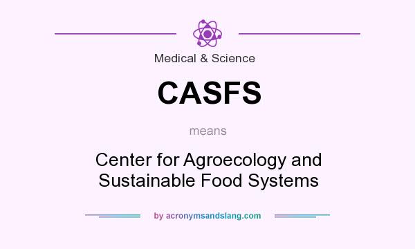 What does CASFS mean? It stands for Center for Agroecology and Sustainable Food Systems