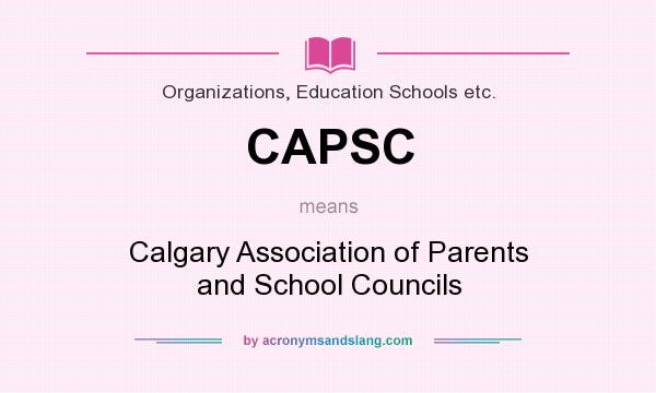 What does CAPSC mean? It stands for Calgary Association of Parents and School Councils