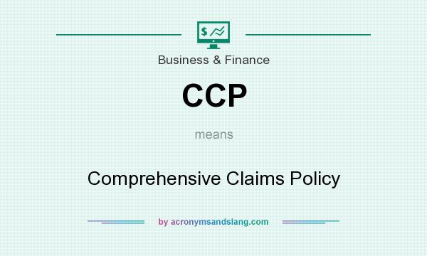 What does CCP mean? It stands for Comprehensive Claims Policy