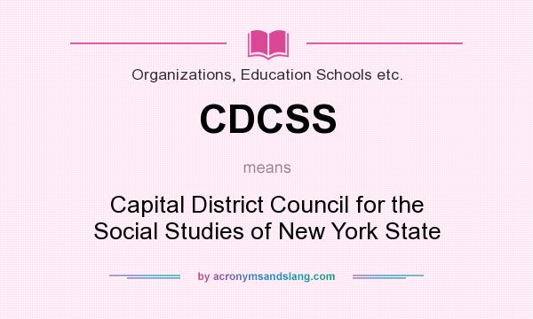What does CDCSS mean? It stands for Capital District Council for the Social Studies of New York State