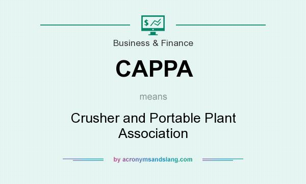 What does CAPPA mean? It stands for Crusher and Portable Plant Association