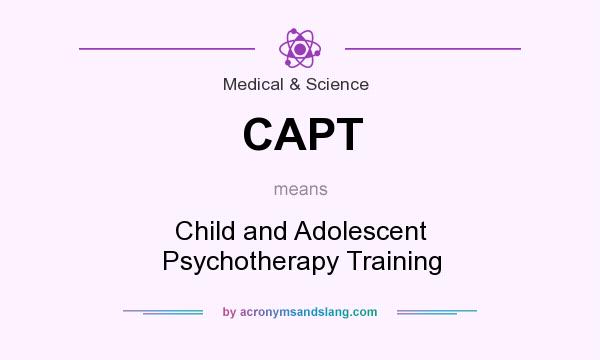 What does CAPT mean? It stands for Child and Adolescent Psychotherapy Training